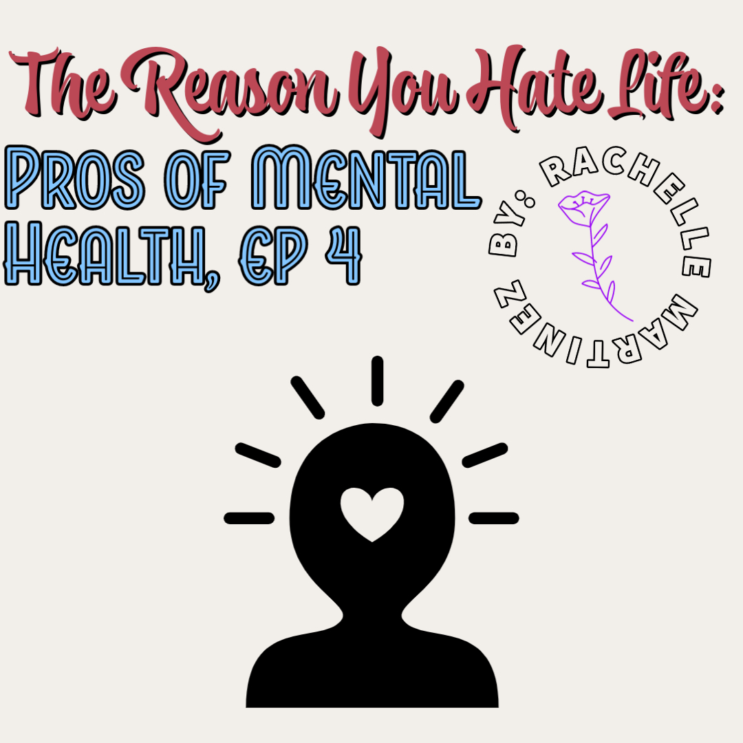 The Reason You Hate Life: A Mental Health Podcast ep. 4